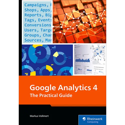Google Analytics 4: The Practical Guide - Paperback