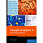 Google Analytics 4: The Practical Guide - Paperback