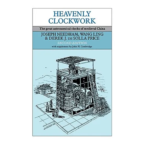 Heavenly Clockwork: The Great Astronomical Clocks of Medieval China - Paperback