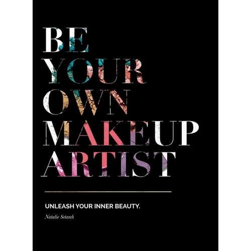 Be Your Own Makeup Artist: Unleash Your Inner Beauty - Hardcover