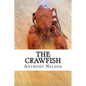 The Crawfish: How To; Techniques, Baits, Traps and Great Recipes - Paperback