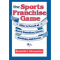 The Sports Franchise Game: Cities in Pursuit of Sports Franchises, Events, Stadiums, and Arenas - Hardcover