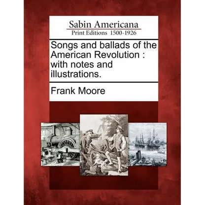 Songs and Ballads of the American Revolution: With Notes and Illustrations. - Paperback