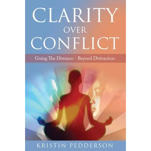 Clarity Over Conflict: Going The Distance Beyond Distraction - Paperback