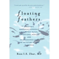 Floating Feathers: A Doctor's Harrowing Experience as a Patient Within Conventional Medicine --- and an Impassioned Call for the Future o - Hardcover