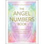 The Angel Numbers Book: How to Understand the Messages Your Spirit Guides Are Sending You - Hardcover