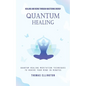 Quantum Healing: Healing and Being Through Mastering Energy (Quantum Healing Meditation Techniques to Rewire Your Mind in Minutes) - Paperback