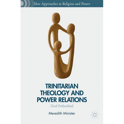 Trinitarian Theology and Power Relations: God Embodied - Hardcover