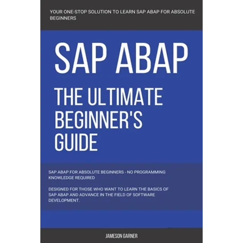 SAP: SAP ABAP: The Ultimate Beginner's Guide - Paperback
