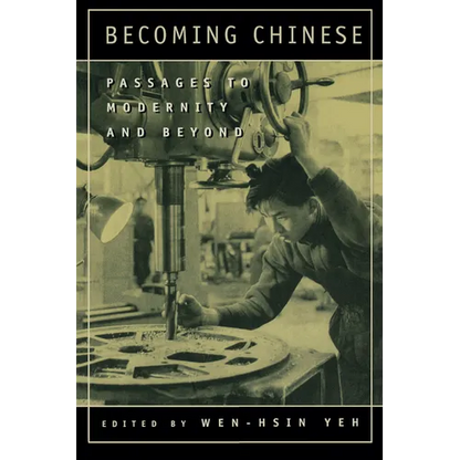 Becoming Chinese: Passages to Modernity and Beyond Volume 23 - Paperback
