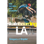 Skateboarding LA: Inside Professional Street Skateboarding - Paperback