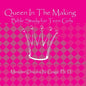 Queen In The Making: 30 Week Bible Study for Teen Girls - Paperback