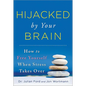 Hijacked by Your Brain: How to Free Yourself When Stress Takes Over - Paperback