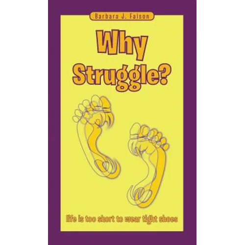 Why Struggle?: Life Is Too Short to Wear Tight Shoes - Paperback