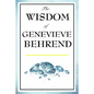 The Wisdom of Genevieve Behrend: Your Invisible Power, Attaining Your Desires - Paperback