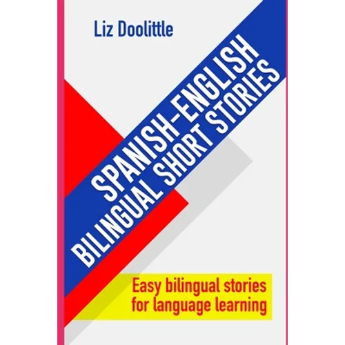 SPANISH-ENGLISH BILINGUAL SHORT STORIES. Easy bilingual stories for language learning.: Spanish speakers looking to learn English and English speakers - Paperback