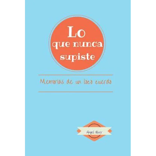 Lo que nunca supiste: Memorias de Un Loco Cuerdo - Hardcover