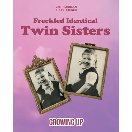 Freckled Identical Twin Sisters: Growing Up - Paperback
