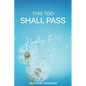 This Too Shall Pass: Healing The Hurt - Paperback
