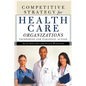 Competitive Strategy for Health Care Organizations - Paperback