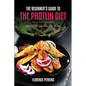 The Beginner's Guide to the Protein Diet: Effective Weight Loss That Works - Paperback