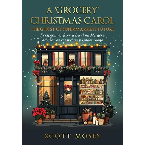 A 'Grocery' Christmas Carol: The Ghost of Supermarkets Future - Hardcover