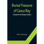 Buried Treasure of Casco Bay: A Guide for the Modern Hunter - Paperback