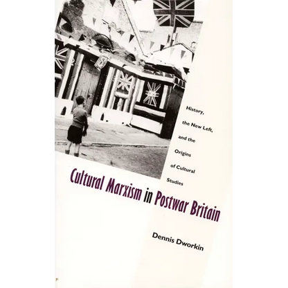 Cultural Marxism in Postwar Britain: History, the New Left, and the Origins of Cultural Studies - Paperback