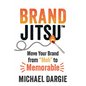 Brandjitsu(tm): Move Your Brand from Meh to Memorable - Paperback