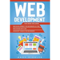 Web development: This book includes: Web development for Beginners in HTML + Web design with CSS + Javascript basics for Beginners - Paperback