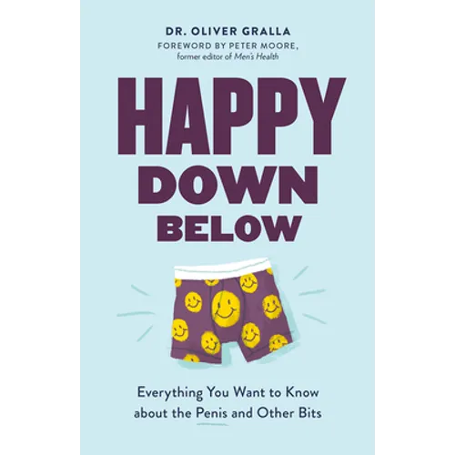 Happy Down Below: Everything You Want to Know about the Penis and Other Bits - Paperback