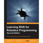 Learning ROS for Robotics Programming - Second Edition: Your one-stop guide to the Robot Operating System - Paperback