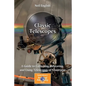 Classic Telescopes: A Guide to Collecting, Restoring, and Using Telescopes of Yesteryear - Paperback