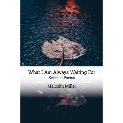 What I Am Always Waiting For: Selected Poems - Paperback