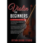 Violin for Beginners: 3 in 1- Beginner's Guide+ Tips and Tricks+ Simple and Effective Strategies of Reading Music and Playing Melodious Violin Songs - Paperback