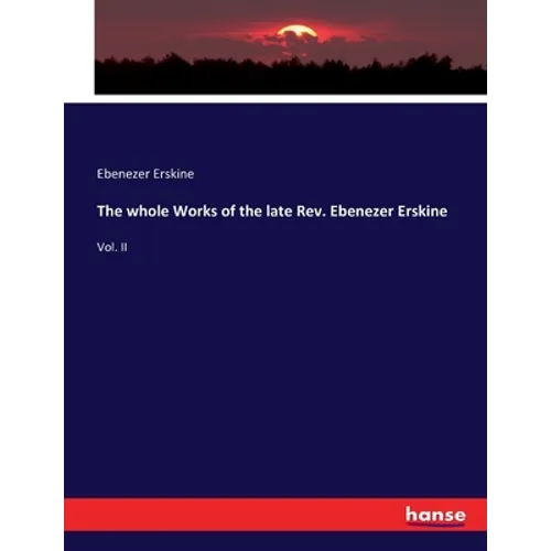 The whole Works of the late Rev. Ebenezer Erskine: Vol. II - Paperback