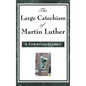 The Large Catechism of Martin Luther - Hardcover