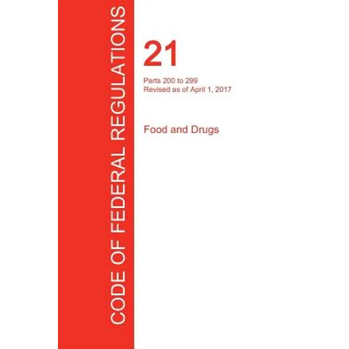 CFR 21, Parts 200 to 299, Food and Drugs, April 01, 2017 (Volume 4 of 9) - Paperback