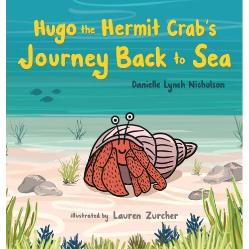 Hugo the Hermit Crab's Journey Back to Sea - Hardcover