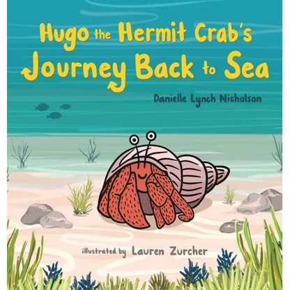 Hugo the Hermit Crab's Journey Back to Sea - Hardcover