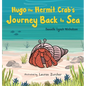 Hugo the Hermit Crab's Journey Back to Sea - Hardcover