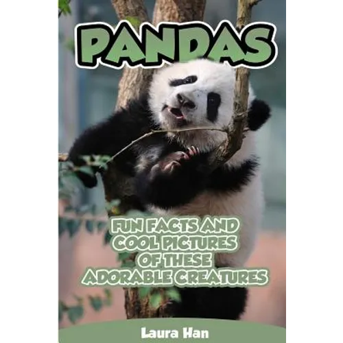Pandas - Fun Facts And Cool Pictures Of These Adorable Creatures - Paperback