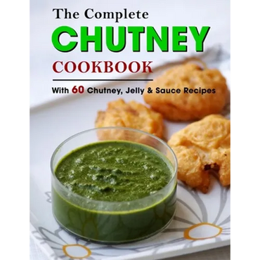 The Complete Chutney Cookbook: With 60 Chutney, Jelly & Sauce Recipes - Paperback