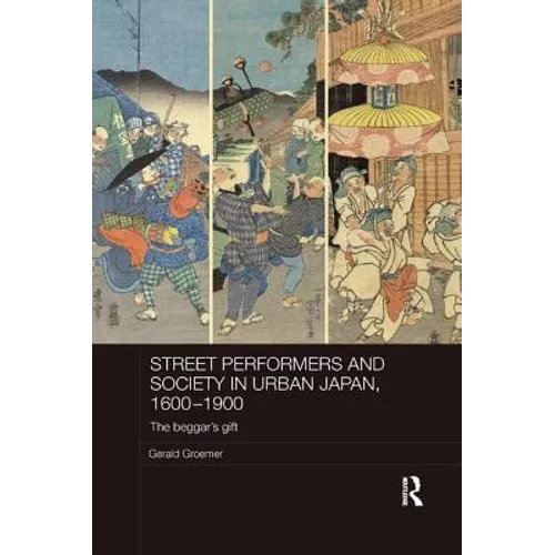 Street Performers and Society in Urban Japan, 1600-1900: The Beggar's Gift - Paperback