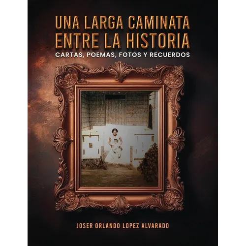 Una Larga Caminata, Entre Cartas, Poemas Y Recuerdos: Mis Vivencias - Paperback