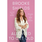 Brooke Shields Is Not Allowed to Get Old: Thoughts on Aging as a Woman - Hardcover