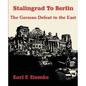 Stalingrad to Berlin: The German Defeat in the East - Paperback