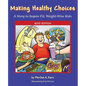 Making Healthy Choices: A Story to Inspire Fit, Weight-Wise Kids (Boys' Edition) - Paperback