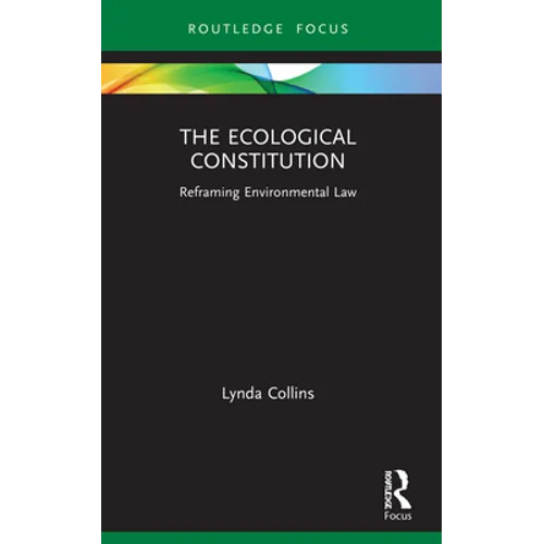 The Ecological Constitution: Reframing Environmental Law - Paperback