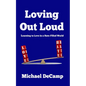 Loving Out Loud: Learning to Love in a Hate Filled World - Paperback
